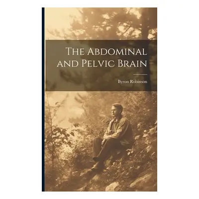 "The Abdominal and Pelvic Brain" - "" ("Robinson Byron")