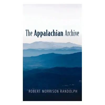 "The Appalachian Archive" - "" ("Randolph Robert Morrison")