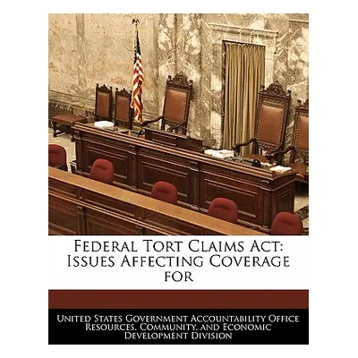 "Federal Tort Claims ACT: Issues Affecting Coverage for" - "" ("United States Government Account