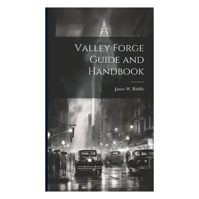 "Valley Forge Guide and Handbook" - "" ("Riddle James W.")