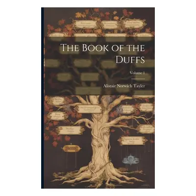 "The Book of the Duffs; Volume 1" - "" ("Tayler Alistair Norwich 1870-1937")