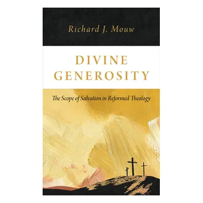 "Divine Generosity: The Scope of Salvation in Reformed Theology" - "" ("Mouw Richard J.")