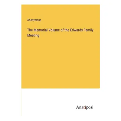 "The Memorial Volume of the Edwards Family Meeting" - "" ("Anonymous")