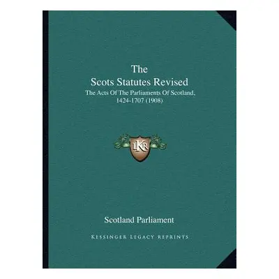 "The Scots Statutes Revised: The Acts Of The Parliaments Of Scotland, 1424-1707 (1908)" - "" ("S