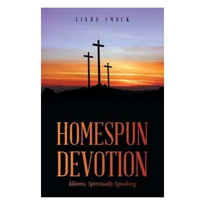 "Homespun Devotion: Idioms, Spiritually Speaking" - "" ("Smock Linda")