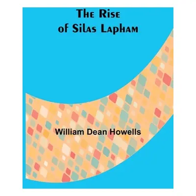 "The Rise of Silas Lapham" - "" ("Howells William Dean")