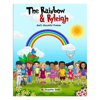 "The Rainbow and Ryleigh: God's Beautiful Promise" - "" ("Smith Jacqueline")