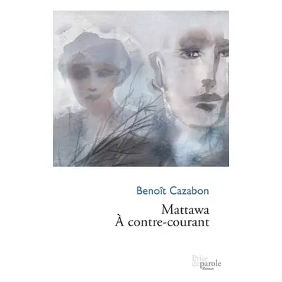 "Mattawa. contre-courant" - "" ("Cazabon Benot")