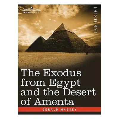 "The Exodus from Egypt and the Desert of Amenta" - "" ("Massey Gerald")