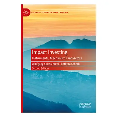 "Impact Investing: Instruments, Mechanisms and Actors" - "" ("Spiess-Knafl Wolfgang")