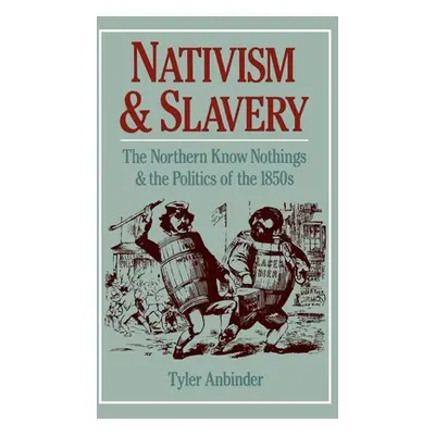 "Nativism and Slavery: The Northern Know Nothings and the Politics of the 1850s" - "" ("Anbinder