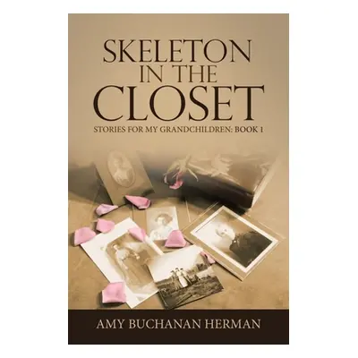 "Skeleton in the Closet: Stories for My Grandchildren: Book 1" - "" ("Herman Amy Buchanan")