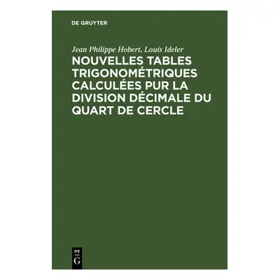 "Nouvelles Tables Trigonomtriques Calcules Pur La Division Dcimale Du Quart de Cercle" - "" ("Ho