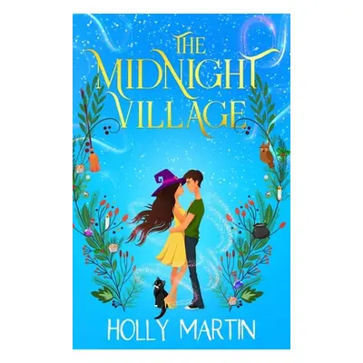 "The Midnight Village: A gorgeously enchanting witchy romance that sparkles with magic and love"