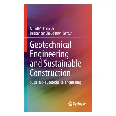 "Geotechnical Engineering and Sustainable Construction: Sustainable Geotechnical Engineering" - 