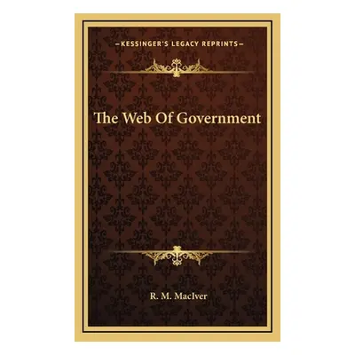 "The Web Of Government" - "" ("Maciver R. M.")