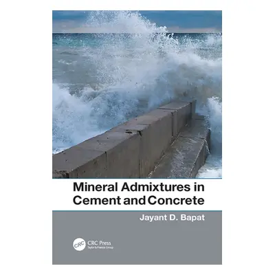 "Mineral Admixtures in Cement and Concrete" - "" ("Bapat Jayant D.")