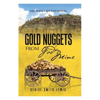 "Gold Nuggets from God's Mine: 366 Daily Devotional" - "" ("Smith-Lewis Denise")