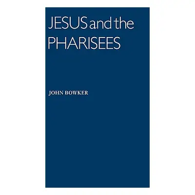 "Jesus and the Pharisees" - "" ("Bowker John")