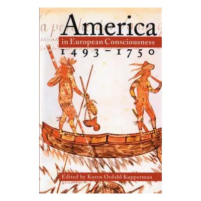 "America in European Consciousness, 1493-1750" - "" ("Kupperman Karen Ordahl")