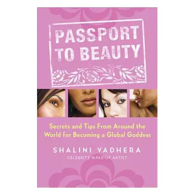 "Passport to Beauty: Secrets and Tips from Around the World for Becoming a Global Goddess" - "" 