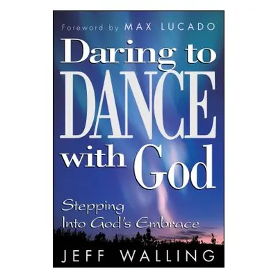 "Daring to Dance with God: Stepping Into God's Embrace" - "" ("Walling Jeff")