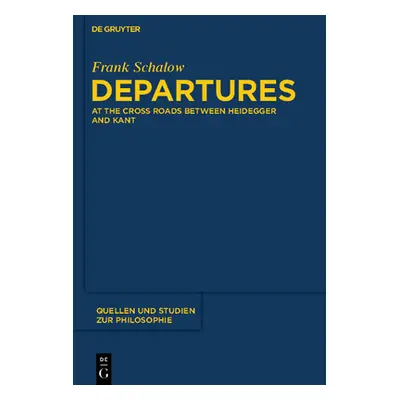 "Departures: At the Crossroads Between Heidegger and Kant" - "" ("Schalow Frank")