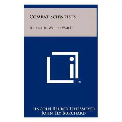 "Combat Scientists: Science in World War II" - "" ("Thiesmeyer Lincoln Reuber")