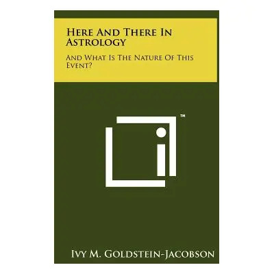 "Here And There In Astrology: And What Is The Nature Of This Event?" - "" ("Goldstein-Jacobson I