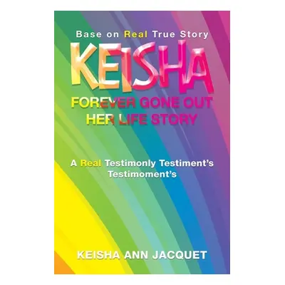 "Keisha Forever Gone out Her Life Story: Base on Real True Story" - "" ("Jacquet Keisha Ann")