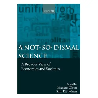 "A Not-So-Dismal Science: A Broader View of Economies and Societies" - "" ("Olson Mancur")