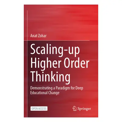 "Scaling-Up Higher Order Thinking: Demonstrating a Paradigm for Deep Educational Change" - "" ("