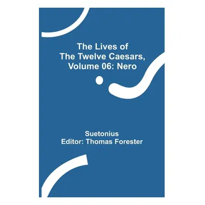 "The Lives of the Twelve Caesars, Volume 06: Nero" - "" ("Suetonius")