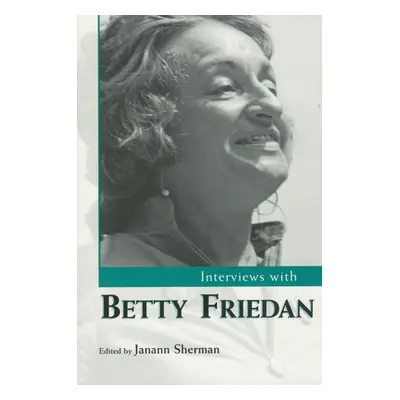 "Interviews with Betty Friedan" - "" ("Sherman Janann")