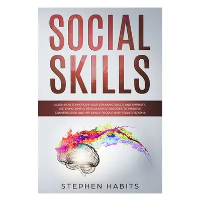 "Social Skills: Learn How to Improve Your Speaking Skills and Empathic Listening, Simple Persuas