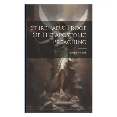 "St Irenaeus Proof Of The Apostolic Preaching" - "" ("Smith Joseph P.")