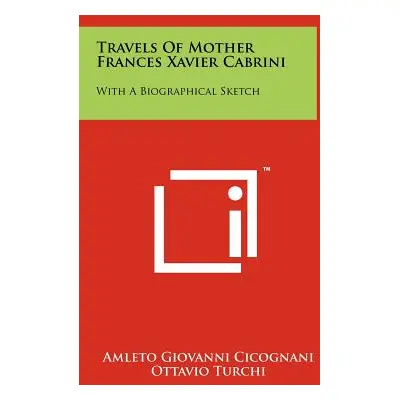 "Travels of Mother Frances Xavier Cabrini: With a Biographical Sketch" - "" ("Cicognani Amleto G