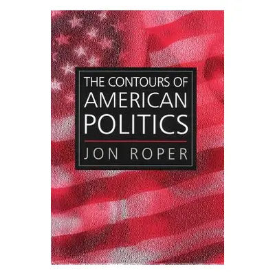 "The Contours of American Politics" - "" ("Roper Jon")