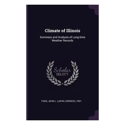 "Climate of Illinois: Summary and Analysis of Long-time Weather Records" - "" ("Page John L. 190