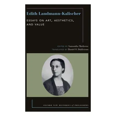 "Edith Landmann-Kalischer: Essays on Art, Aesthetics, and Value" - "" ("Matherne Samantha")