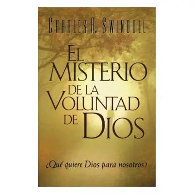 "El Misterio de la coluntad de Dios = The Mystery of God's Will" - "" ("Swindoll Charles R.")