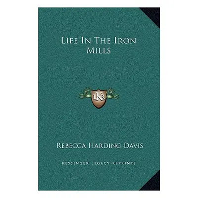 "Life In The Iron Mills" - "" ("Davis Rebecca Harding")