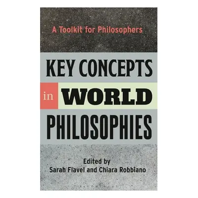 "Key Concepts in World Philosophies: A Toolkit for Philosophers" - "" ("Flavel Sarah")