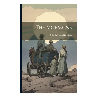 "The Mormons" - "" ("Gunnison John Williams 1812-1853")