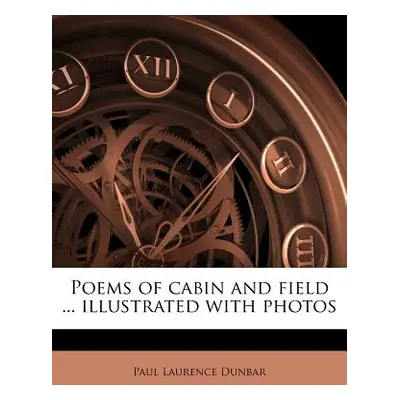 "Poems of Cabin and Field ... Illustrated with Photo" - "" ("Dunbar Paul Laurence")