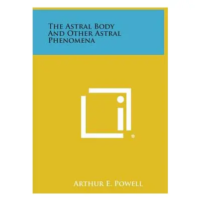 "The Astral Body and Other Astral Phenomena" - "" ("Powell Arthur E.")