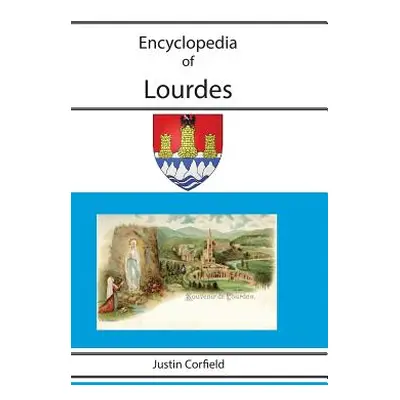 "Encyclopedia of Lourdes" - "" ("Corfield Justin")