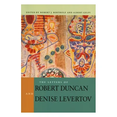 "The Letters of Robert Duncan and Denise Levertov" - "" ("Bertholf Robert J.")