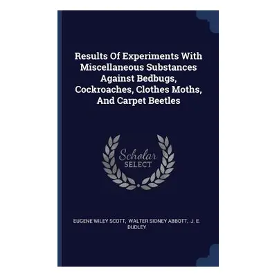 "Results Of Experiments With Miscellaneous Substances Against Bedbugs, Cockroaches, Clothes Moth