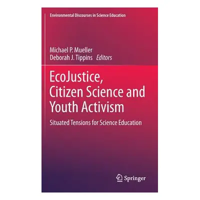 "Ecojustice, Citizen Science and Youth Activism: Situated Tensions for Science Education" - "" (